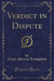 Verdict in Dispute (Classic Reprint)