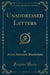 Unaddressed Letters (Classic Reprint)