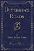 Diverging Roads (Classic Reprint)