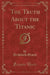 The Truth about the Titanic (Classic Reprint)