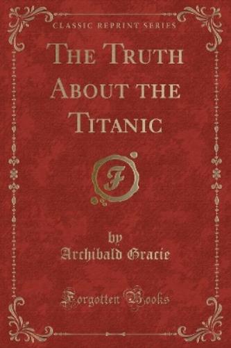 The Truth about the Titanic (Classic Reprint)