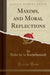 Maxims, and Moral Reflections (Classic Reprint)