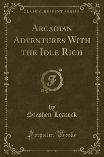 Arcadian Adventures with the Idle Rich (Classic Reprint)