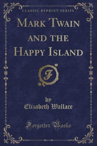 Mark Twain and the Happy Island (Classic Reprint)