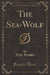 The Sea-Wolf (Classic Reprint)
