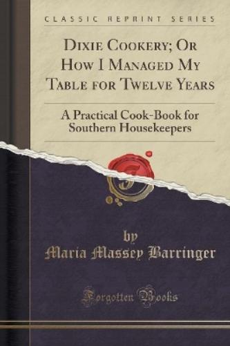 Dixie Cookery; Or How I Managed My Table for Twelve Years