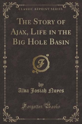 The Story of Ajax, Life in the Big Hole Basin (Classic Reprint)