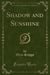 Shadow and Sunshine (Classic Reprint)