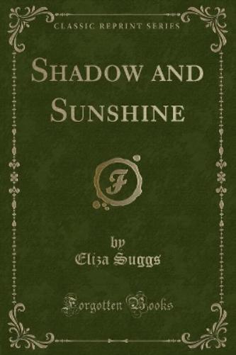 Shadow and Sunshine (Classic Reprint)