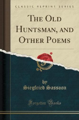 The Old Huntsman, and Other Poems (Classic Reprint)