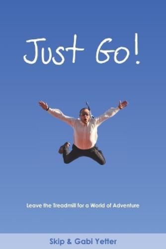 JUST GO! Leave the Treadmill for a World of Adventure