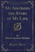 My Air-Ships the Story of My Life (Classic Reprint)
