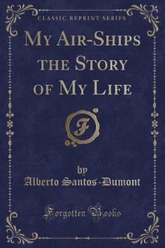 My Air-Ships the Story of My Life (Classic Reprint)