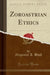 Zoroastrian Ethics (Classic Reprint)