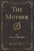 The Mother (Classic Reprint)