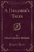 A Dreamer's Tales (Classic Reprint)