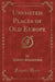 Unvisited Places of Old Europe (Classic Reprint)