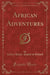 African Adventures (Classic Reprint)