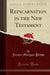 Reincarnation in the New Testament (Classic Reprint)