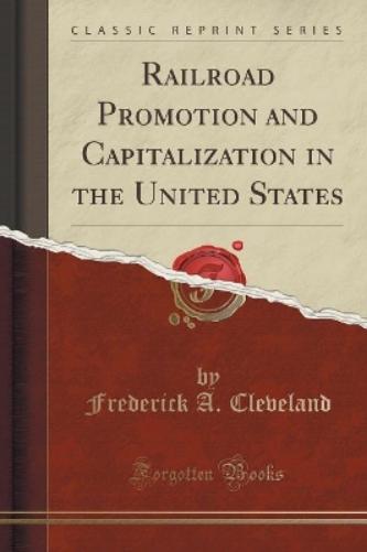Railroad Promotion and Capitalization in the United States (Classic Reprint)