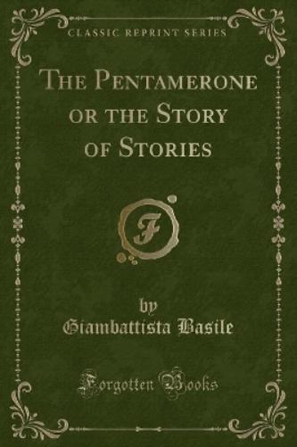 The Pentamerone or the Story of Stories (Classic Reprint)