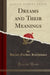 Dreams and Their Meanings (Classic Reprint)