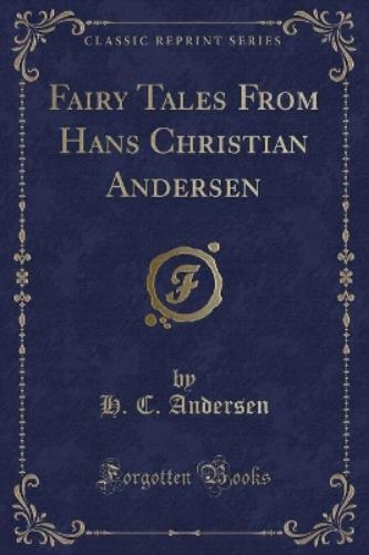 Fairy Tales from Hans Christian Andersen (Classic Reprint)