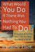 What Would You Do If There Was Nothing You Had To Do?
