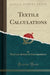 Textile Calculations (Classic Reprint)