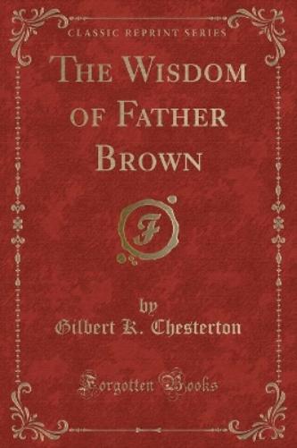 The Wisdom of Father Brown (Classic Reprint)