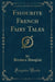 Favourite French Fairy Tales (Classic Reprint)