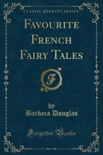 Favourite French Fairy Tales (Classic Reprint)