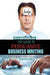 The Guide to Persuasive Business Writing: A New Model that Gets Results
