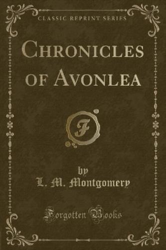 Chronicles of Avonlea (Classic Reprint)