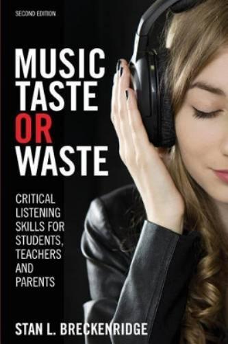 Music Taste or Waste: Critical Listening Skills for Students, Teachers, and Parents