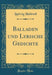 Balladen Und Lyrische Gedichte (Classic Reprint)
