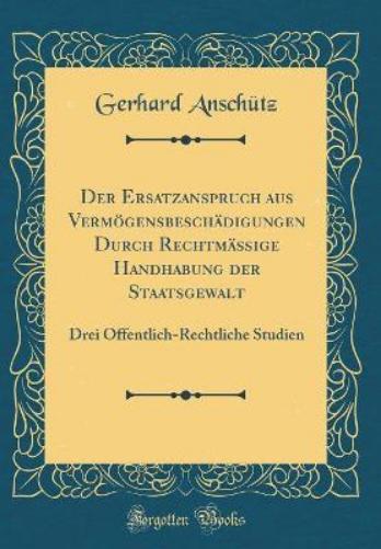 Der Ersatzanspruch Aus Vermögensbeschädigungen Durch Rechtmäßige Handhabung Der Staatsgewalt