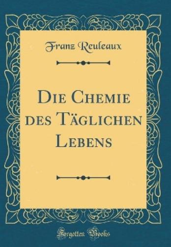 Die Chemie Des Täglichen Lebens (Classic Reprint)