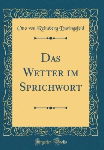 Das Wetter Im Sprichwort (Classic Reprint)