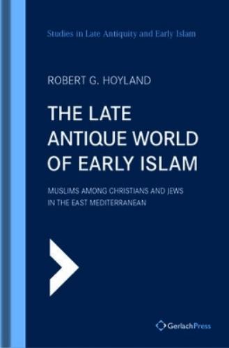 The Late Antique World of Early Islam