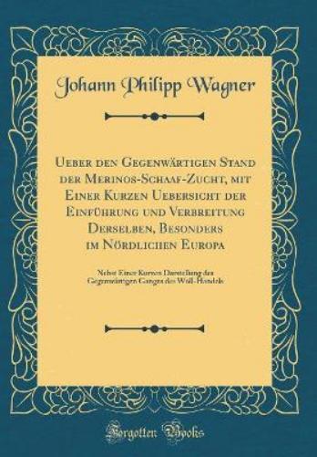 Ueber Den Gegenwärtigen Stand Der Merinos-Schaaf-Zucht, Mit Einer Kurzen Uebersicht Der Einführung Und Verbreitung Derselben, Besonders Im Nördlichen Europa