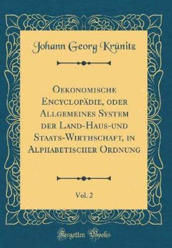 Oekonomische Encyclopädie, Oder Allgemeines System Der Land-Haus-Und Staats-Wirthschaft, in Alphabetischer Ordnung, Vol. 2 (Classic Reprint)