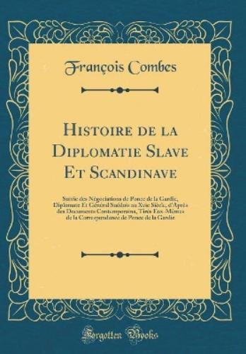 Histoire de la Diplomatie Slave Et Scandinave
