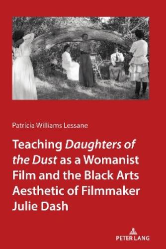 Teaching Daughters of the Dust" as a Womanist Film and the Black Arts Aesthetic of Filmmaker Julie Dash
