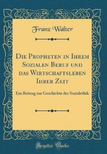 Die Propheten in Ihrem Sozialen Beruf Und Das Wirtschaftsleben Ihrer Zeit
