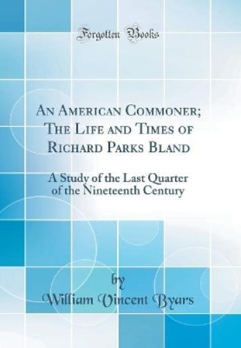 An American Commoner; The Life and Times of Richard Parks Bland