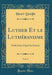 Luther Et Le Luthéranisme, Vol. 4