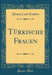 Türkische Frauen (Classic Reprint)