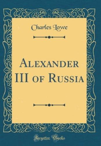 Alexander III of Russia (Classic Reprint)