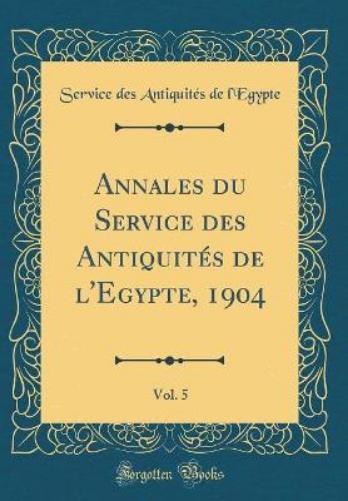 Annales Du Service Des Antiquités de l'Egypte, 1904, Vol. 5 (Classic Reprint)